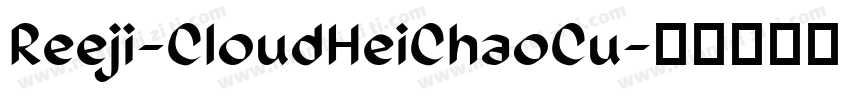 Reeji-CloudHeiChaoCu字体转换