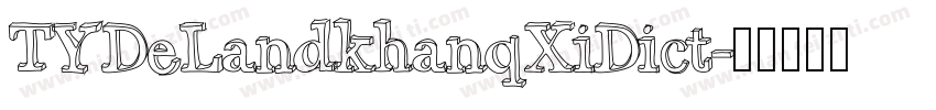 TYDeLandkhanqXiDict字体转换