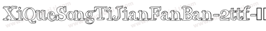 XiQueSongTiJianFanBan-2ttf字体转换