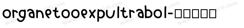 organetooexpultrabol字体转换