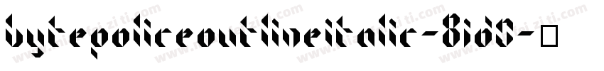 BytePoliceOutlineItalic-8JD0字体转换