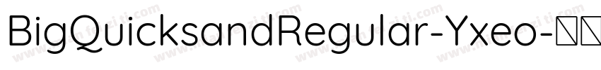 BigQuicksandRegular-Yxeo字体转换