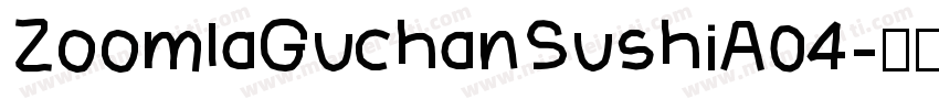 ZoomlaGuchanSushiA04字体转换