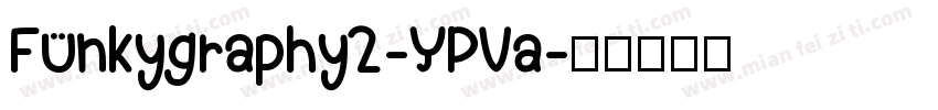 Funkygraphy2-YPVa字体转换