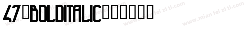 47-BoldItalic字体转换