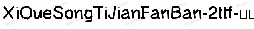 XiQueSongTiJianFanBan-2ttf字体转换