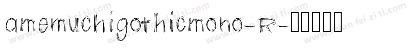 amemuchigothicmono-R字体转换
