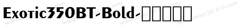 Exotic350BT-Bold字体转换