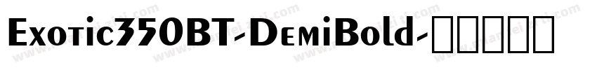 Exotic350BT-DemiBold字体转换
