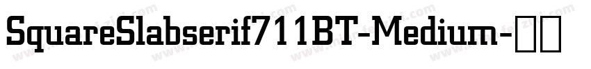 SquareSlabserif711BT-Medium字体转换