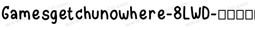 Gamesgetchunowhere-8LWD字体转换