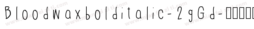 Bloodwaxbolditalic-2gGd字体转换