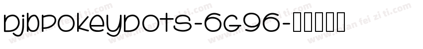 DjbPokeyDots-6G96字体转换