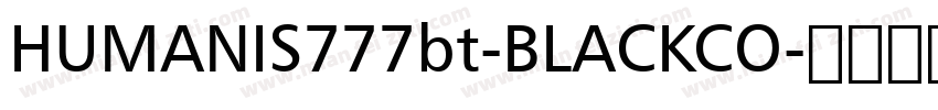 HUMANIS777bt-BLACKCO字体转换