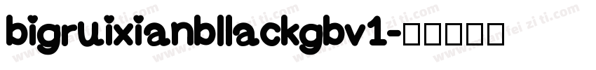 bigruixianbllackgbv1字体转换