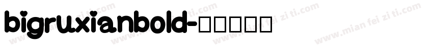 bigruxianbold字体转换
