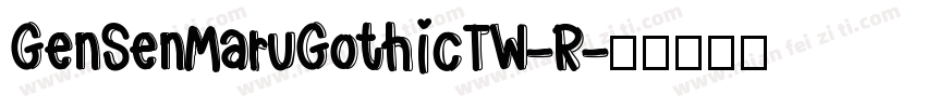 GenSenMaruGothicTW-R字体转换