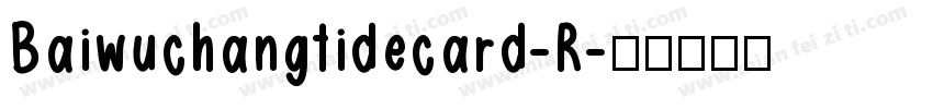 Baiwuchangtidecard-R字体转换