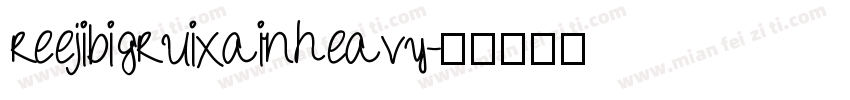 reejibigruixainheavy字体转换