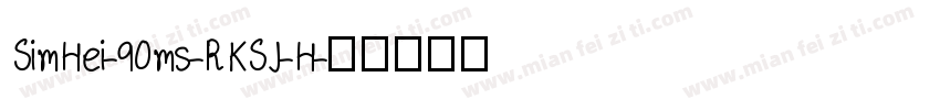 SimHei-90ms-RKSJ-H字体转换