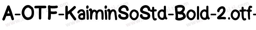 A-OTF-KaiminSoStd-Bold-2.otf字体转换