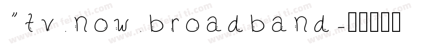 “tv.now.broadband字体转换
