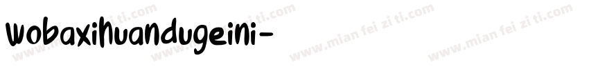 wobaxihuandugeini字体转换