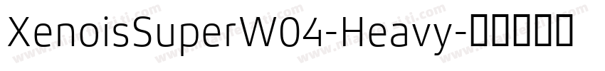XenoisSuperW04-Heavy字体转换