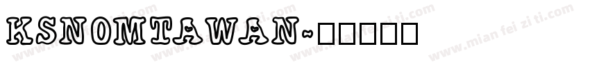 KSNOMTAWAN字体转换