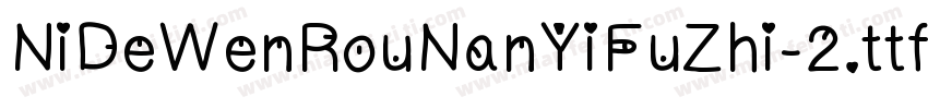 NiDeWenRouNanYiFuZhi-2.ttf字体转换