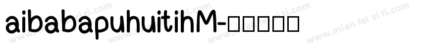 aibabapuhuitihM字体转换