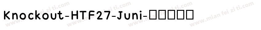 Knockout-HTF27-Juni字体转换