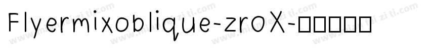 Flyermixoblique-zr0X字体转换