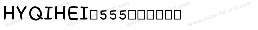 HYQIHEI-555字体转换