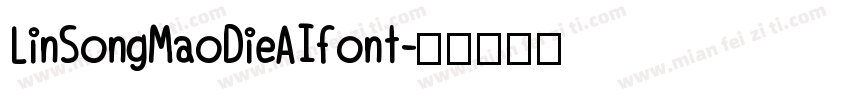 LinSongMaoDieAIfont字体转换