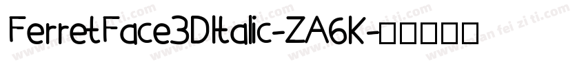 FerretFace3DItalic-ZA6K字体转换