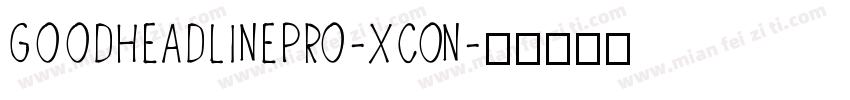 goodheadlinepro-xcon字体转换