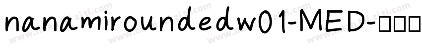 nanamiroundedw01-MED字体转换