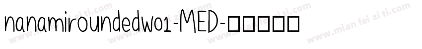 nanamiroundedw01-MED字体转换
