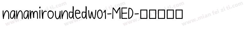 nanamiroundedw01-MED字体转换