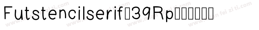 Futstencilserif-39Rp字体转换