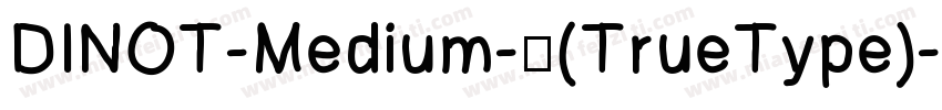 DINOT-Medium-中(TrueType)字体转换