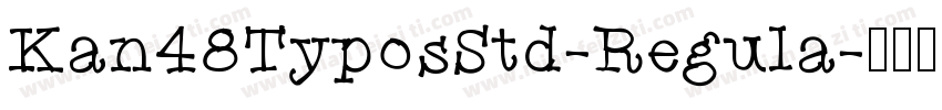 Kan48TyposStd-Regula字体转换