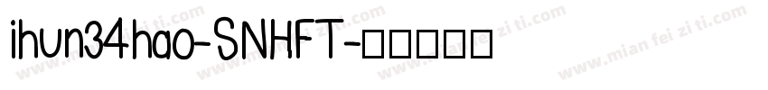 ihun34hao-SNHFT字体转换